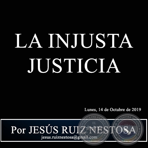 LA INJUSTA JUSTICIA - Por JESÚS RUIZ NESTOSA - Lunes, 14 de Octubre de 2019